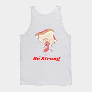 Be Strong (Ant Carrying A Slice Of Bread) Tank Top
